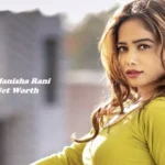 Manisha Rani Net Worth
