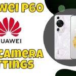Uncovering the Hidden Features of HUAWEI P60cxgfgyu