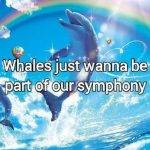 i just wanna be part of your symphony